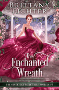 The Enchanted Wreath: A Clean Fantasy Fairy Tale Retelling of The Enchanted Wreath