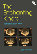 The Enchanting Kinora: Domesticating Moving Images in Edwardian Britain