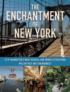 The Enchantment of New York: 75 of Manhattan's Most Magical and Unique Attractions