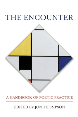 The Encounter: A Handbook of Poetic Practice - Thompson, Jon (Editor)