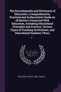 The Encyclopaedia and Dictionary of Education; a Comprehensive, Practical and Authoritative Guide on all Matters Connected With Education, Including Educational Principles and Practice, Various Types of Teaching Institutions, and Educational Systems...