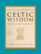 The Encyclopaedia of Celtic Wisdom: Celtic Shaman's Sourcebook - Matthews, Caitlin, and Matthews, John