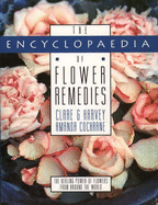 The Encyclopaedia of Flower Remedies: A Guide to the Healing Power of Flowers from Around the World - Harvey, Clare G., and Cochrane, Amanda