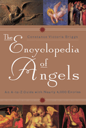 The Encyclopedia of Angels: An A-To-Z Guide with Nearly 4,000 Entries