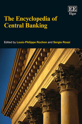 The Encyclopedia of Central Banking - Rochon, Louis-Philippe (Editor), and Rossi, Sergio (Editor)