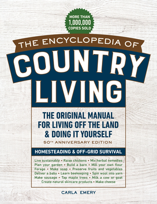 The Encyclopedia of Country Living, 50th Anniversary Edition: The Original Manual for Living Off the Land & Doing It Yourself (Homesteading & Off-Grid Survival) - Emery, Carla