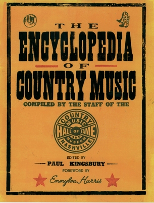 The Encyclopedia of Country Music: The Ultimate Guide to the Music - Kingsbury, Paul (Editor), and Country Music Hall of Fame and Museum (Compiled by)