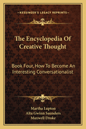 The Encyclopedia Of Creative Thought: Book Four, How To Become An Interesting Conversationalist