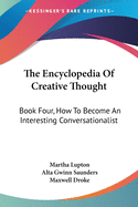 The Encyclopedia Of Creative Thought: Book Four, How To Become An Interesting Conversationalist
