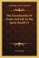 The Encyclopedia of Death and Life in the Spirit World V1