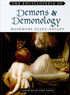 The Encyclopedia of Demons and Demonology - Guiley, Rosemary Ellen, and Zaffis, John (Foreword by)