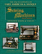 The Encyclopedia of Early American & Antique Sewing Machines: Identification & Values