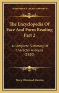 The Encyclopedia of Face and Form Reading Part 2: A Complete Summary of Character Analysis (1920)