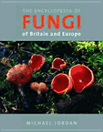 The Encyclopedia of Fungi of Britain and Europe