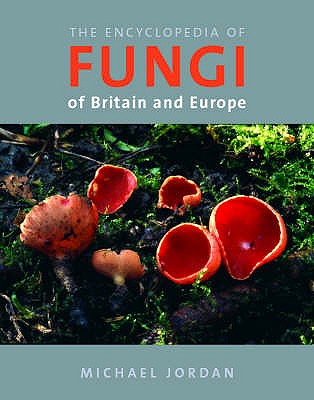 The Encyclopedia of Fungi of Britain and Europe - Jordan, Michael