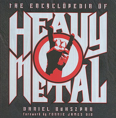 The Encyclopedia of Heavy Metal - Bukszpan, Daniel, and Buhszpan, Daniel, and Dio, Ronnie James (Foreword by)