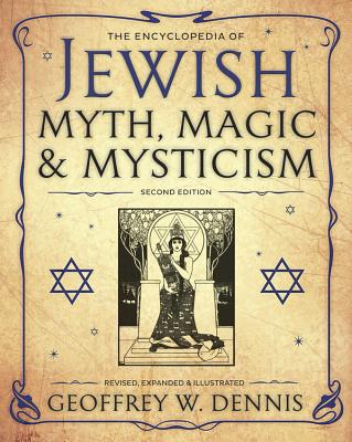 The Encyclopedia of Jewish Myth, Magic & Mysticism: Second Edition - Dennis, Geoffrey W, Rabbi