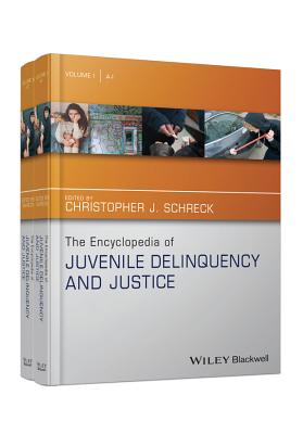 The Encyclopedia of Juvenile Delinquency and Justice - Schreck, Christopher J. (Editor), and Leiber, Michael (Associate editor), and Miller, Holly Ventura (Associate editor)