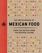 The Encyclopedia of Mexican Food: 350 Recipes from the Beloved Cuisine (Discover the Bold and Delicious Flavors of Mexican Street Food)