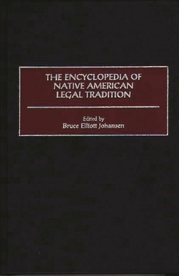 The Encyclopedia of Native American Legal Tradition - Johansen, Bruce Elliott (Editor), and Cloud, Charles Riley (Foreword by)