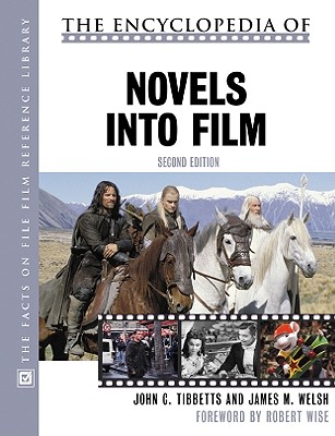 The Encyclopedia of Novels Into Film, Second Edition - Tibbetts, John C, Professor, and Welsh, James M, and Wise, Robert (Foreword by)