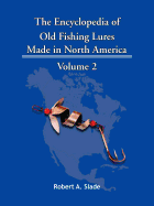 The Encyclopedia of Old Fishing Lures: Made in North America - Volume 2