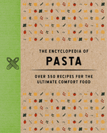 The Encyclopedia of Pasta: Over 350 Recipes for the Ultimate Comfort Food (A-Z of Pasta Recipes)