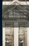 The Encyclopedia Of Practical Horticulture: A Reference System Of Commercial Horticulture, Covering The Practical And Scientific Phases Of Horticulture, With Special Reference To Fruits And Vegetables