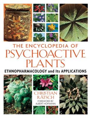 The Encyclopedia of Psychoactive Plants: Ethnopharmacology and Its Applications - Ratsch, Christian, and Hofmann, Albert (Foreword by)