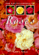 The Encyclopedia of Roses: An Organic Guide to Growing and Enjoying America's Favorite Flower - McKeon, Judith C