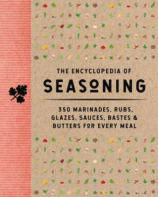 The Encyclopedia of Seasoning: 350 Marinades, Rubs, Glazes, Sauces, Bastes and Butters for Every Meal (350 Flavor-Packed Recipes for Meats, Seafood, and Vegetables) - The Coastal Kitchen