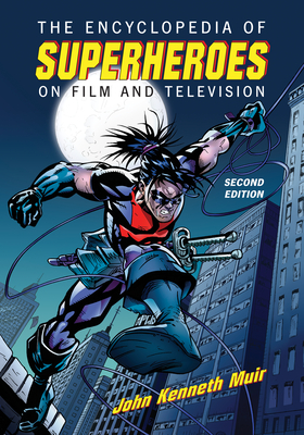 The Encyclopedia of Superheroes on Film and Television, 2d ed. - Muir, John Kenneth