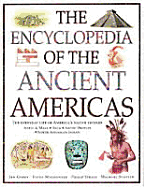 The Encyclopedia of the Ancient Americas: Step Into the World of the Inuit, Native American, Aztec, Maya and Inca Peoples - Green, Jen, and MacDonald, Fiona, and Steele, Philip