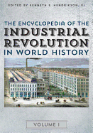 The Encyclopedia of the Industrial Revolution in World History - Hendrickson, Kenneth E (Editor)