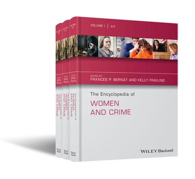 The Encyclopedia of Women and Crime Set - Bernat, Frances P. (Editor), and Frailing, Kelly (Editor), and Gelsthorpe, Loraine (Editor)