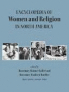 The Encyclopedia of Women and Religion in North America, Volume 3 - Keller, Rosemary Skinner (Editor), and Ruether, Rosemary Radford (Editor), and Cantlon, Marie (Editor)