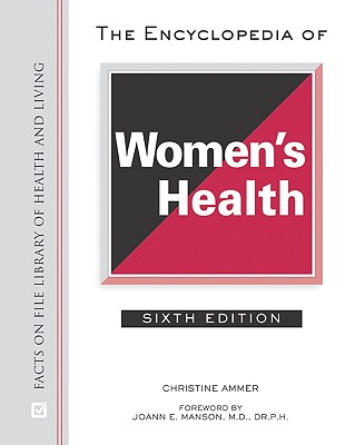 The Encyclopedia of Women's Health - Ammer, Christine, and Manson, JoAnn E. (Foreword by), and Brigham, Elizabeth F (Foreword by)