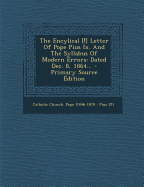 The Encylical [!] Letter of Pope Pius IX. and the Syllabus of Modern Errors: Dated Dec. 8, 1864... - Catholic Church Pope (1846-1878 Pius (Creator)