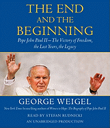 The End and the Beginning: Pope John Paul II--The Victory of Freedom, the Last Years, the Legacy