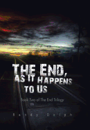 The End, as It Happens to Us: Book Two of the End Trilogy