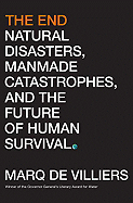 The End: Natural Disasters, Manmade Catastrophes, and the Future of Human Survival