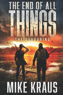 The End of All Things - Book 5: The Devouring: (An Epic Post-Apocalyptic Survival Series)