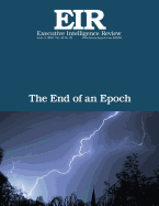 The End of an Epoch: Executive Intelligence Review; Volume 43, Issue 23