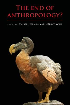 The End of Anthropology? - Jebens, Holger, and Kohl, Karl-Heinz (Editor)