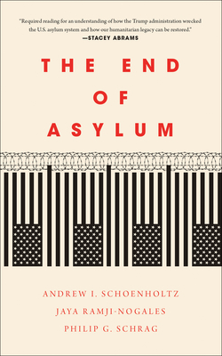 The End of Asylum - Schrag, Philip G., and Schoenholtz, Andrew I., and Ramji-Nogales, Jaya
