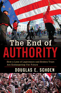 The End of Authority: How a Loss of Legitimacy and Broken Trust Are Endangering Our Future