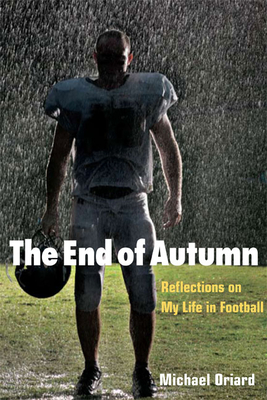 The End of Autumn: Reflections on My Life in Football - Oriard, Michael