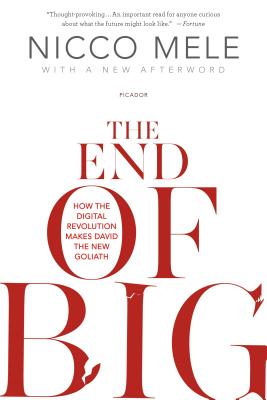 The End of Big: How the Digital Revolution Makes David the New Goliath - Mele, Nicco