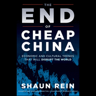 The End of Cheap China: Economic and Cultural Trends That Will Disrupt the World