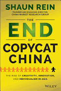 The End of Copycat China: The Rise of Creativity, Innovation, and Individualism in Asia - Rein, Shaun